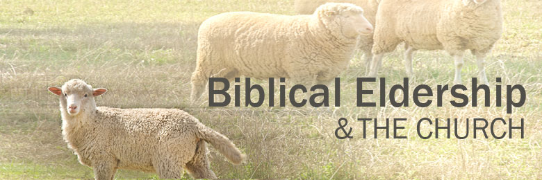 Biblical Eldership & The Church