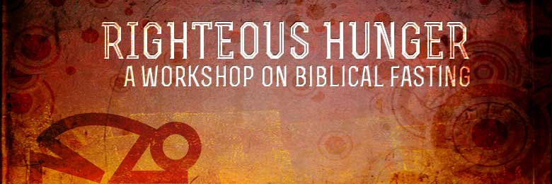 Righteous Hunger Fasting Workshop